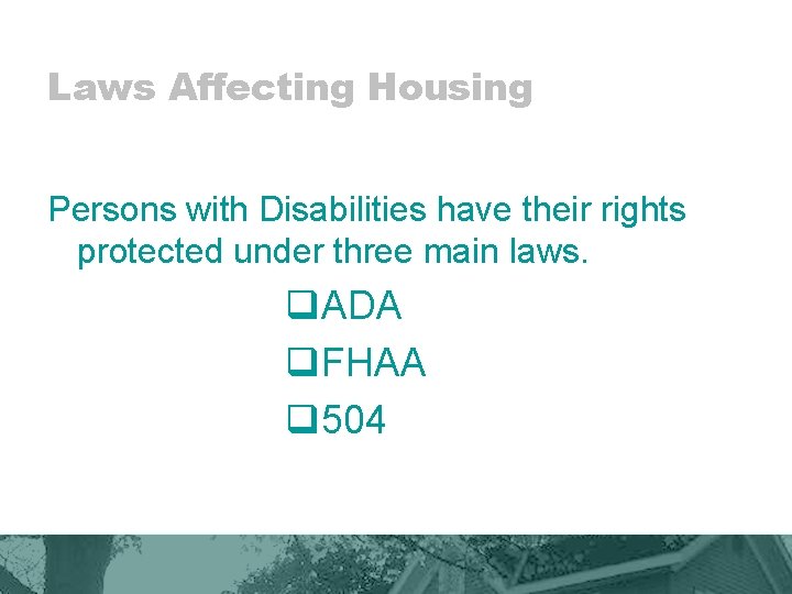 Laws Affecting Housing Persons with Disabilities have their rights protected under three main laws.