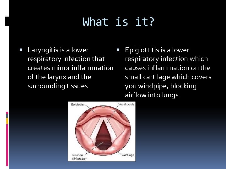 What is it? Epiglottitis is a lower Laryngitis is a lower respiratory infection which