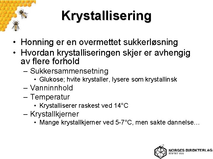 Krystallisering • Honning er en overmettet sukkerløsning • Hvordan krystalliseringen skjer er avhengig av