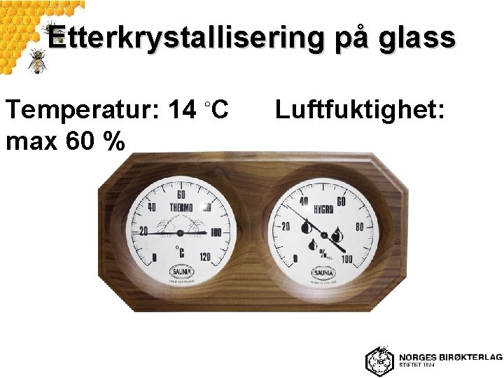 Etterkrystallisering på glass Temperatur: 14 ◦C max 60 % Luftfuktighet: 