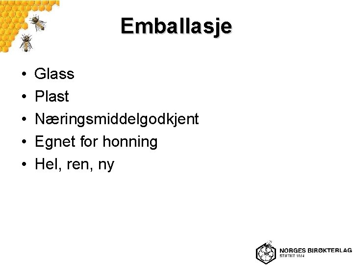 Emballasje • • • Glass Plast Næringsmiddelgodkjent Egnet for honning Hel, ren, ny 