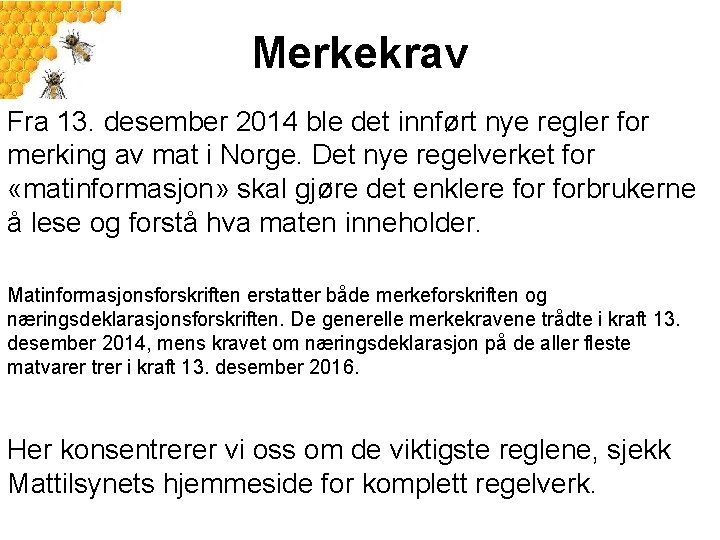 Merkekrav Fra 13. desember 2014 ble det innført nye regler for merking av mat