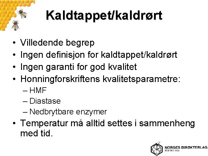 Kaldtappet/kaldrørt • • Villedende begrep Ingen definisjon for kaldtappet/kaldrørt Ingen garanti for god kvalitet