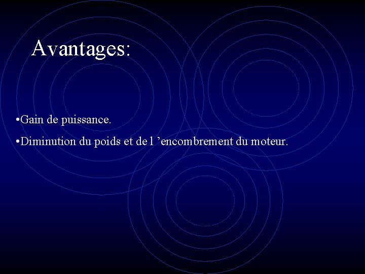 Avantages: • Gain de puissance. • Diminution du poids et de l ’encombrement du