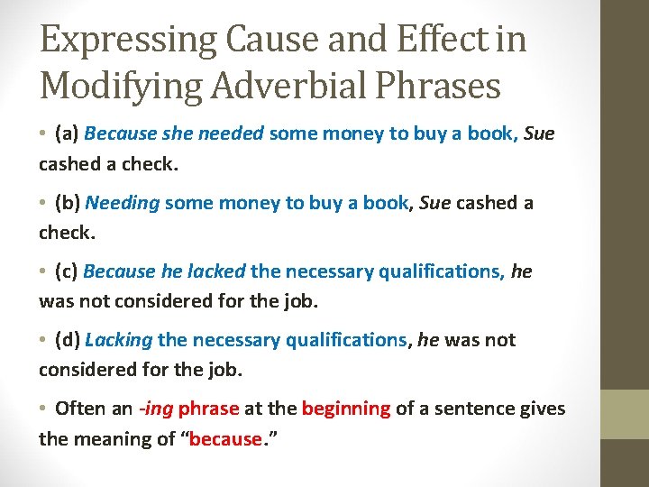 Expressing Cause and Effect in Modifying Adverbial Phrases • (a) Because she needed some