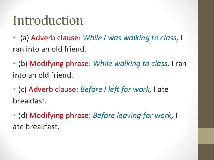 Introduction • (a) Adverb clause: While I was walking to class, I ran into