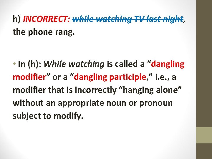 h) INCORRECT: while watching TV last night, the phone rang. • In (h): While