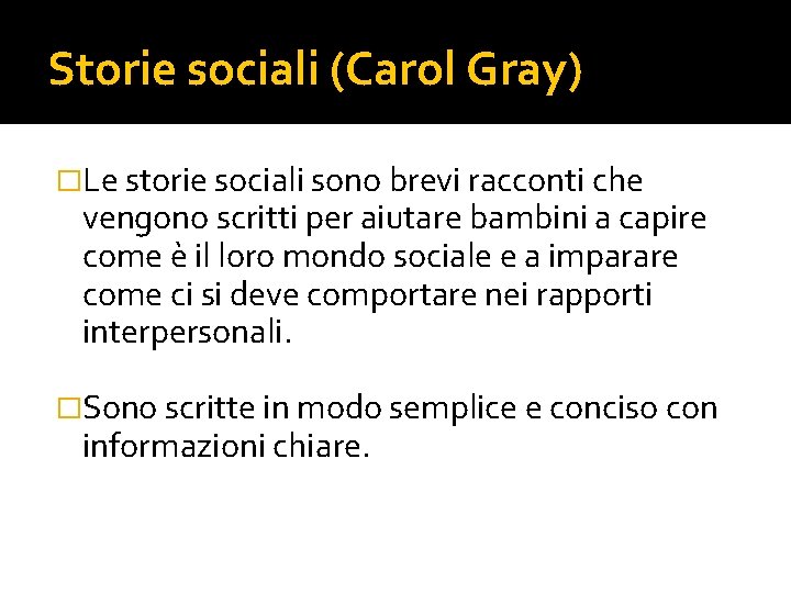 Storie sociali (Carol Gray) �Le storie sociali sono brevi racconti che vengono scritti per