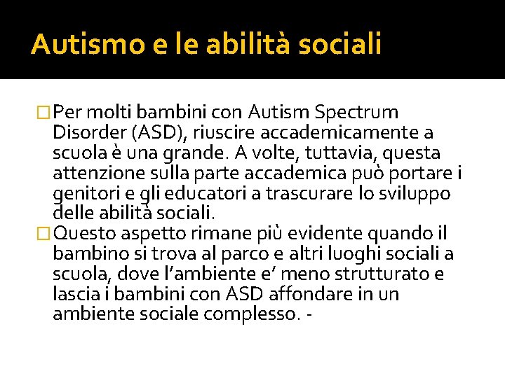 Autismo e le abilità sociali �Per molti bambini con Autism Spectrum Disorder (ASD), riuscire