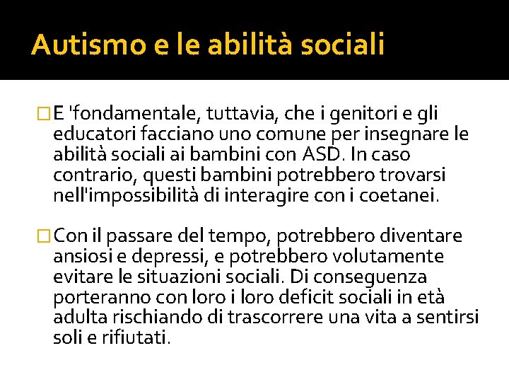 Autismo e le abilità sociali �E 'fondamentale, tuttavia, che i genitori e gli educatori