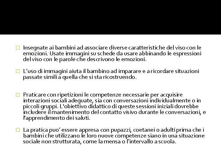 � Insegnate ai bambini ad associare diverse caratteristiche del viso con le emozioni. Usate