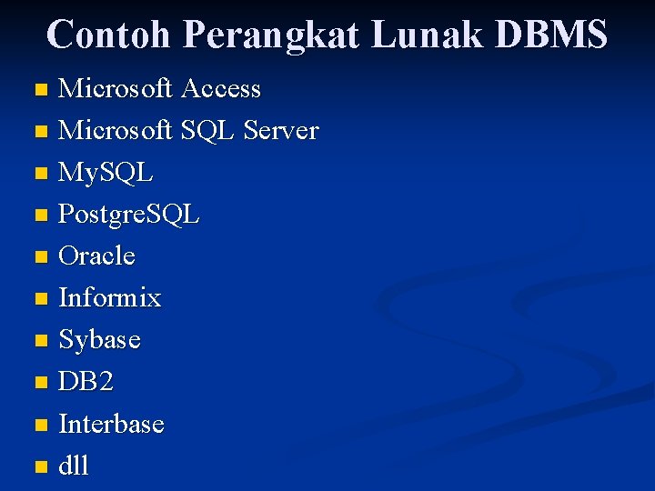 Contoh Perangkat Lunak DBMS Microsoft Access n Microsoft SQL Server n My. SQL n