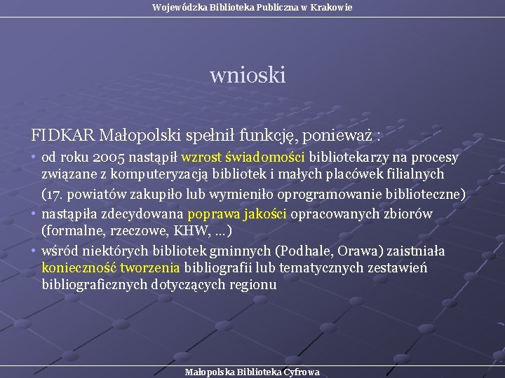 Wojewódzka Biblioteka Publiczna w Krakowie wnioski FIDKAR Małopolski spełnił funkcję, ponieważ : • od