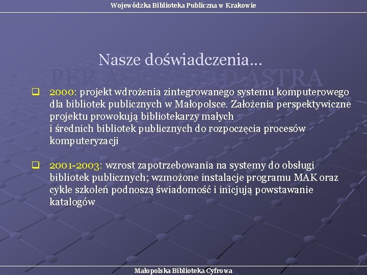 Wojewódzka Biblioteka Publiczna w Krakowie Nasze doświadczenia. . . q PER ASPERA AD ASTRA