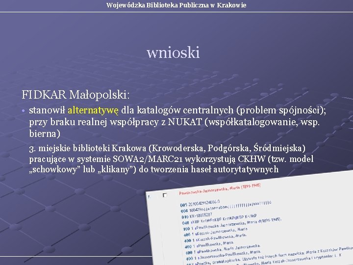 Wojewódzka Biblioteka Publiczna w Krakowie wnioski FIDKAR Małopolski: • stanowił alternatywę dla katalogów centralnych