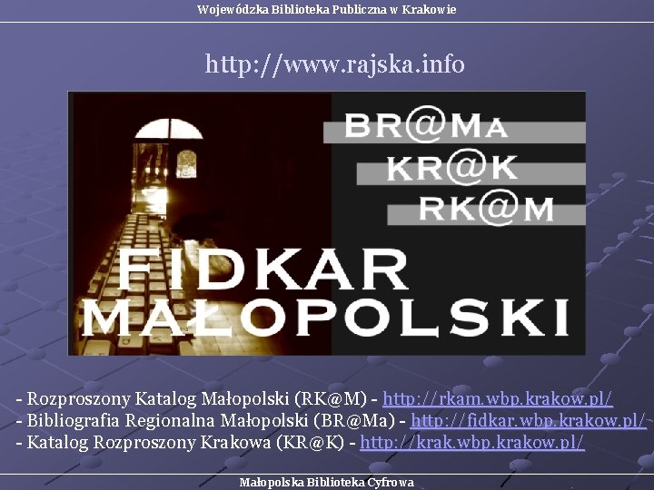 Wojewódzka Biblioteka Publiczna w Krakowie http: //www. rajska. info - Rozproszony Katalog Małopolski (RK@M)