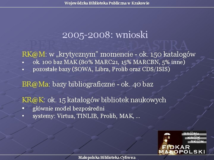 Wojewódzka Biblioteka Publiczna w Krakowie 2005 -2008: wnioski PER ASPERA AD ASTRA RK@M: w