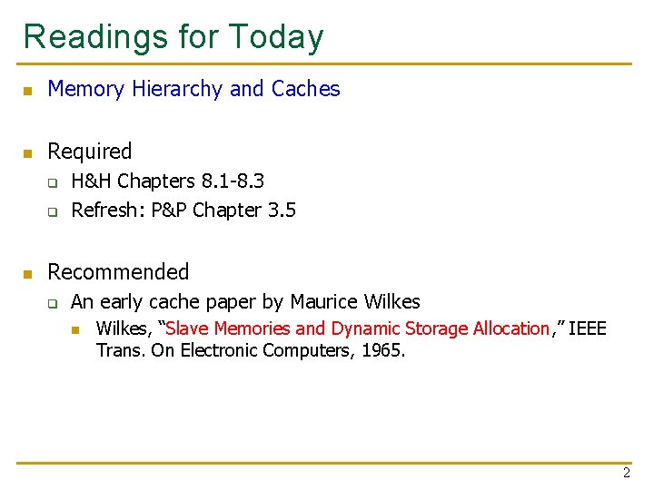 Readings for Today n Memory Hierarchy and Caches n Required q q n H&H