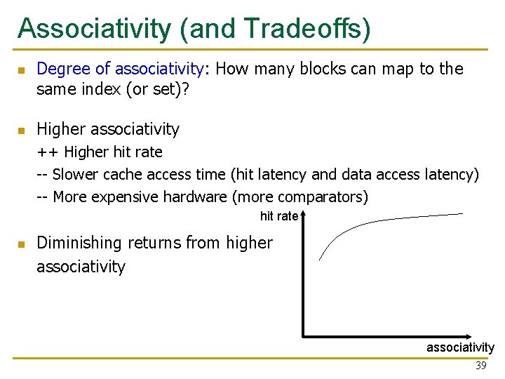 Associativity (and Tradeoffs) n n Degree of associativity: How many blocks can map to