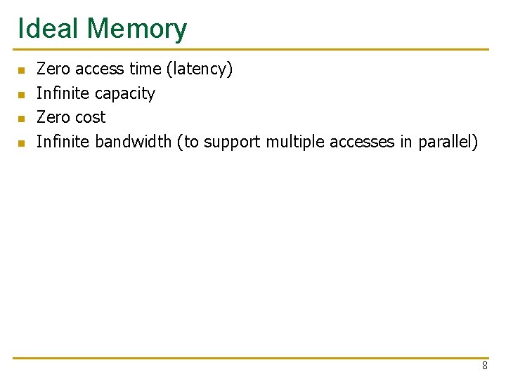Ideal Memory n n Zero access time (latency) Infinite capacity Zero cost Infinite bandwidth