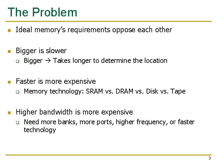 The Problem n Ideal memory’s requirements oppose each other n Bigger is slower q