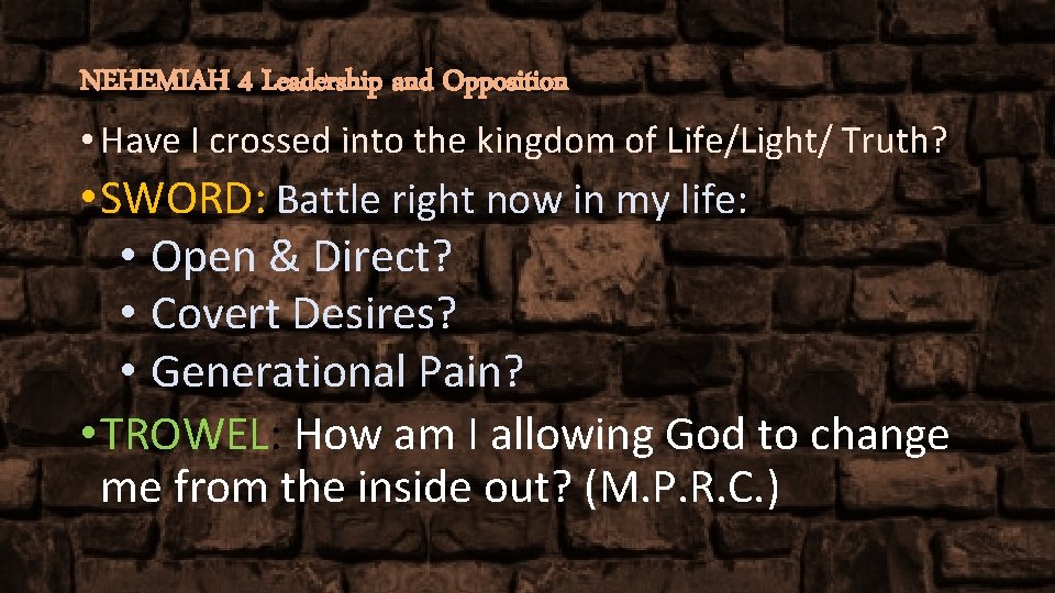 NEHEMIAH 4 Leadership and Opposition • Have I crossed into the kingdom of Life/Light/