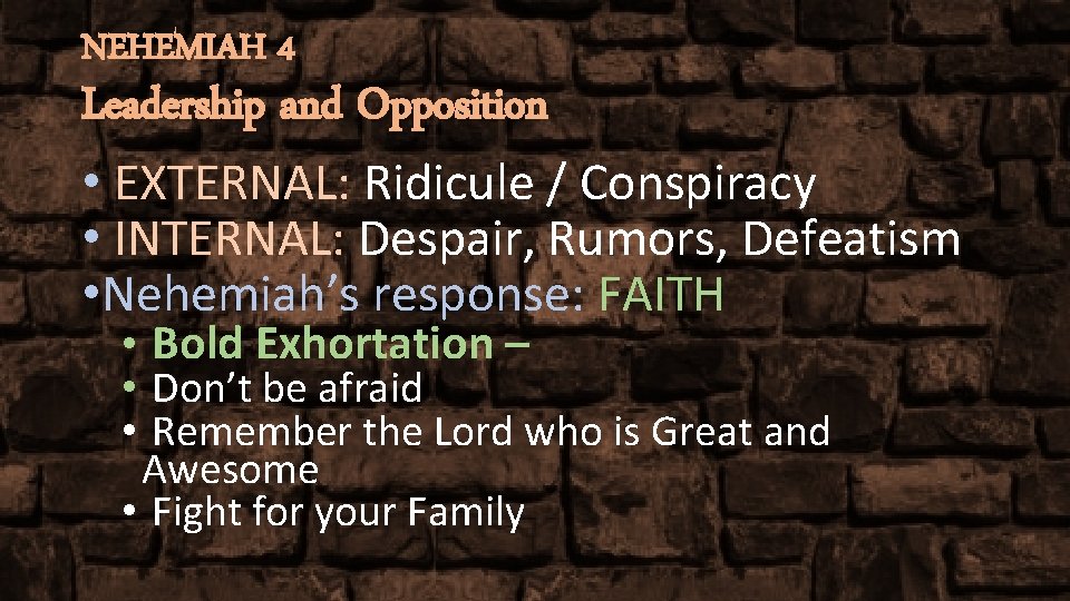 NEHEMIAH 4 Leadership and Opposition • EXTERNAL: Ridicule / Conspiracy • INTERNAL: Despair, Rumors,