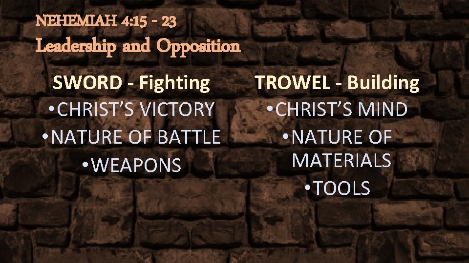 NEHEMIAH 4: 15 - 23 Leadership and Opposition SWORD - Fighting • CHRIST’S VICTORY