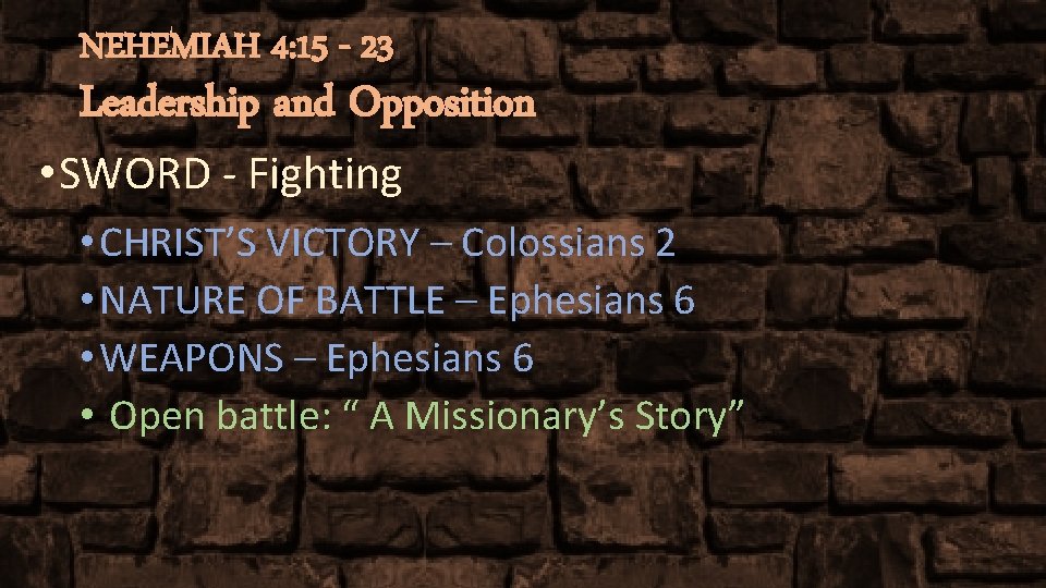 NEHEMIAH 4: 15 - 23 Leadership and Opposition • SWORD - Fighting • CHRIST’S