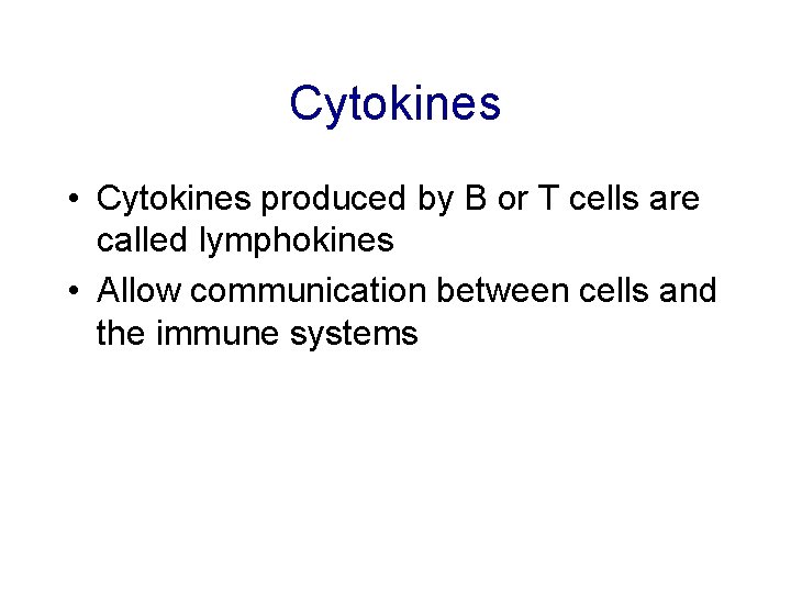 Cytokines • Cytokines produced by B or T cells are called lymphokines • Allow