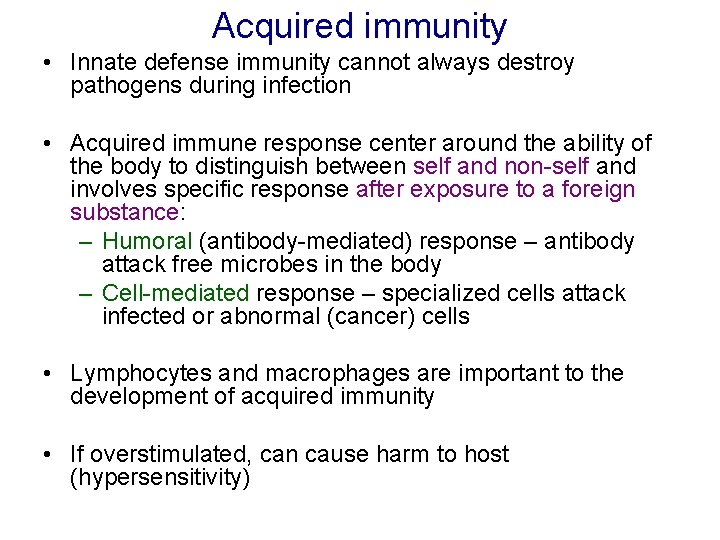 Acquired immunity • Innate defense immunity cannot always destroy pathogens during infection • Acquired