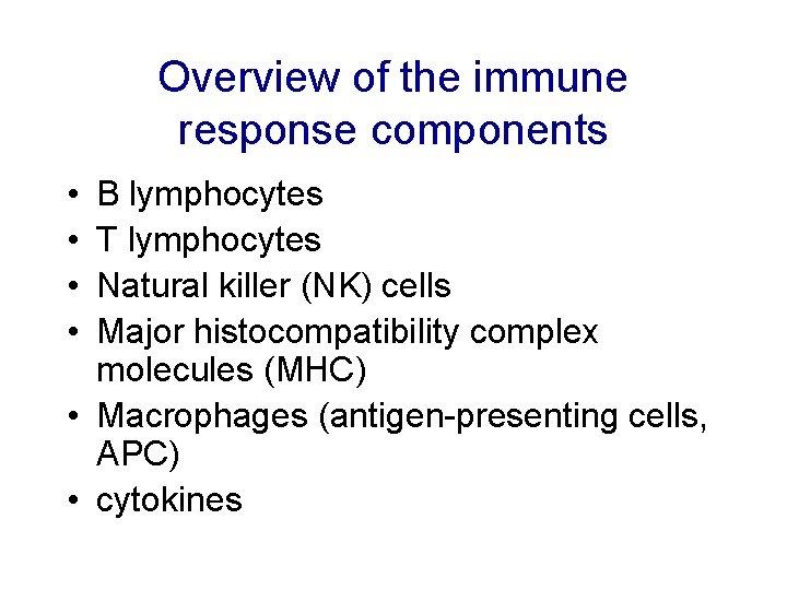 Overview of the immune response components • • B lymphocytes T lymphocytes Natural killer
