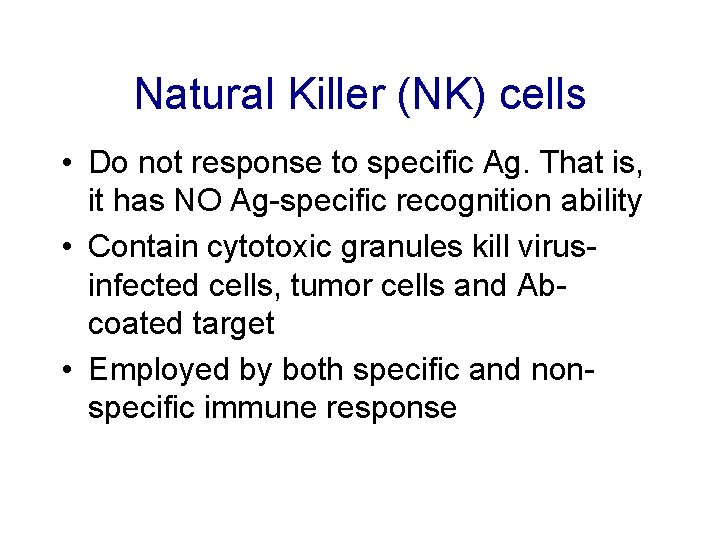 Natural Killer (NK) cells • Do not response to specific Ag. That is, it