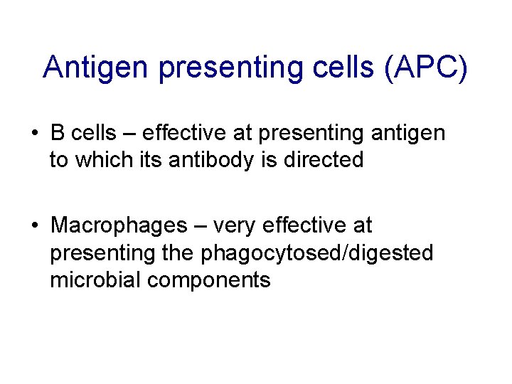 Antigen presenting cells (APC) • B cells – effective at presenting antigen to which