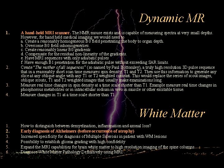 Dynamic MR 1. 2. 3. 4. A hand-held MRI scanner. The NMR mouse exists