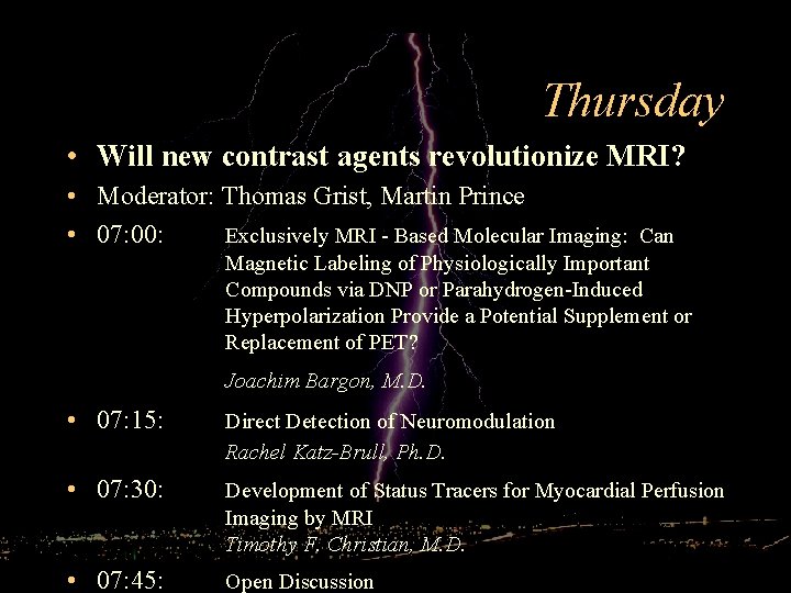 Thursday • Will new contrast agents revolutionize MRI? • Moderator: Thomas Grist, Martin Prince