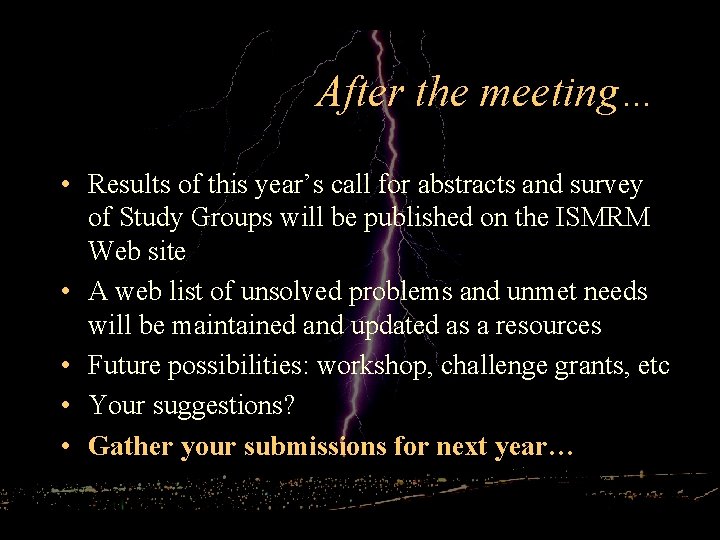 After the meeting… • Results of this year’s call for abstracts and survey of