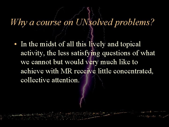 Why a course on UNsolved problems? • In the midst of all this lively