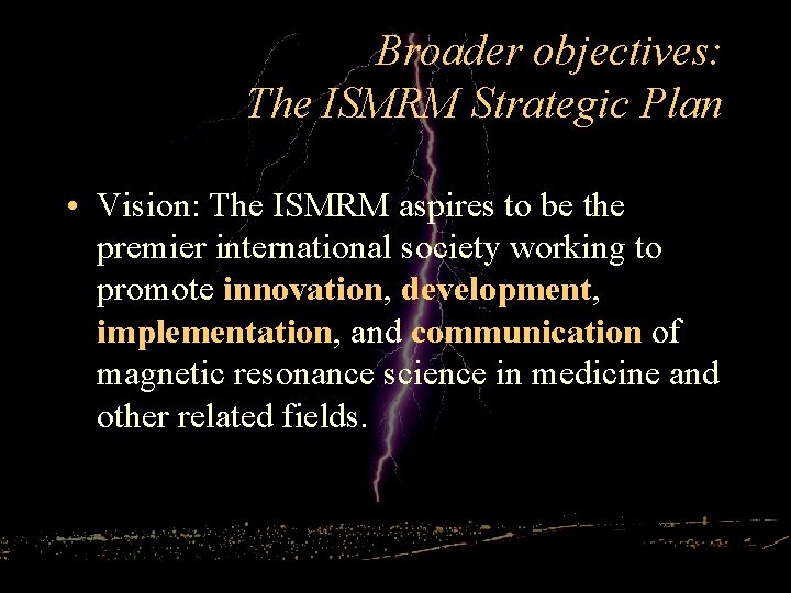 Broader objectives: The ISMRM Strategic Plan • Vision: The ISMRM aspires to be the