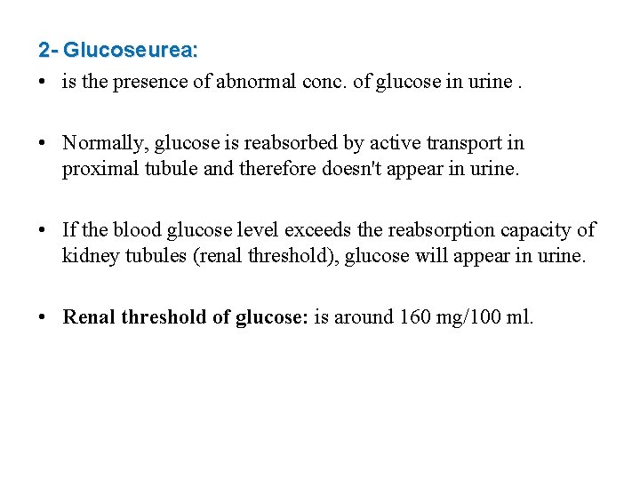 2 - Glucoseurea: • is the presence of abnormal conc. of glucose in urine.