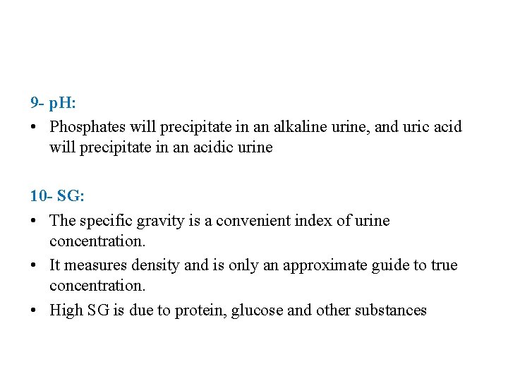 9 - p. H: • Phosphates will precipitate in an alkaline urine, and uric