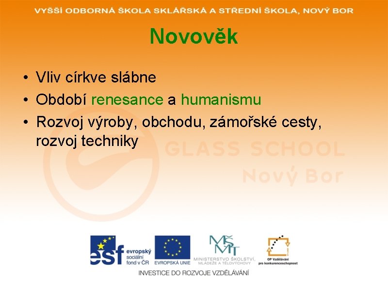 Novověk • Vliv církve slábne • Období renesance a humanismu • Rozvoj výroby, obchodu,