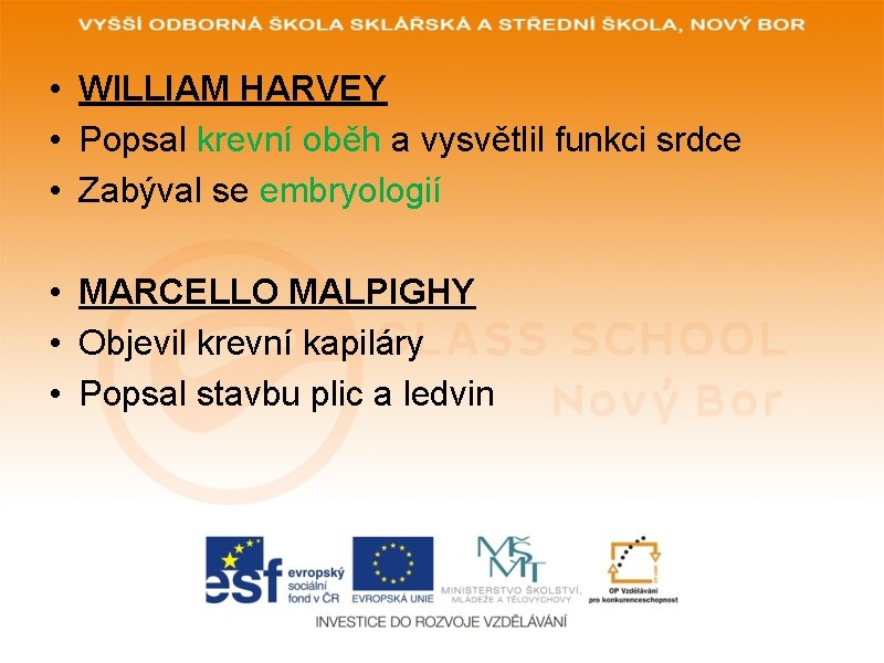  • WILLIAM HARVEY • Popsal krevní oběh a vysvětlil funkci srdce • Zabýval