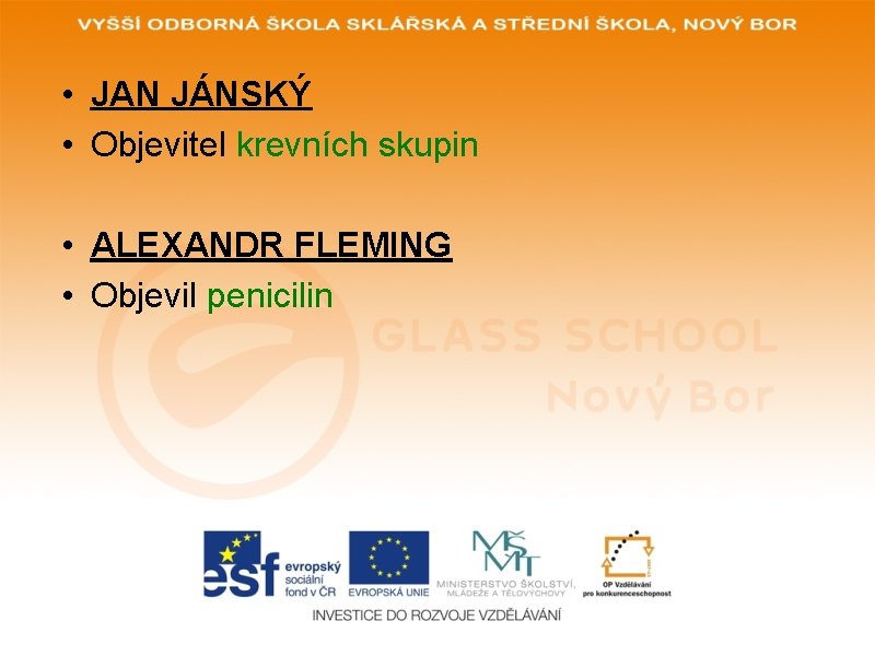  • JAN JÁNSKÝ • Objevitel krevních skupin • ALEXANDR FLEMING • Objevil penicilin