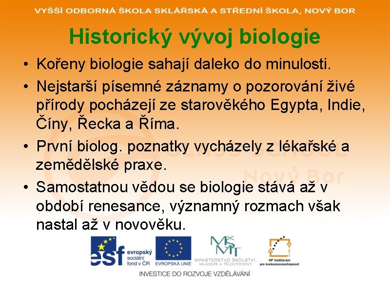 Historický vývoj biologie • Kořeny biologie sahají daleko do minulosti. • Nejstarší písemné záznamy