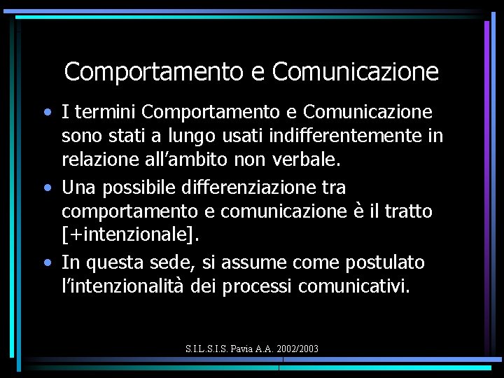Comportamento e Comunicazione • I termini Comportamento e Comunicazione sono stati a lungo usati