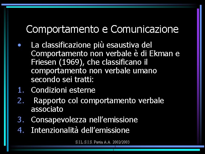 Comportamento e Comunicazione • 1. 2. 3. 4. La classificazione più esaustiva del Comportamento