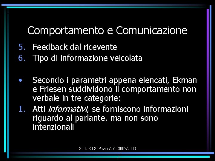 Comportamento e Comunicazione 5. Feedback dal ricevente 6. Tipo di informazione veicolata • Secondo