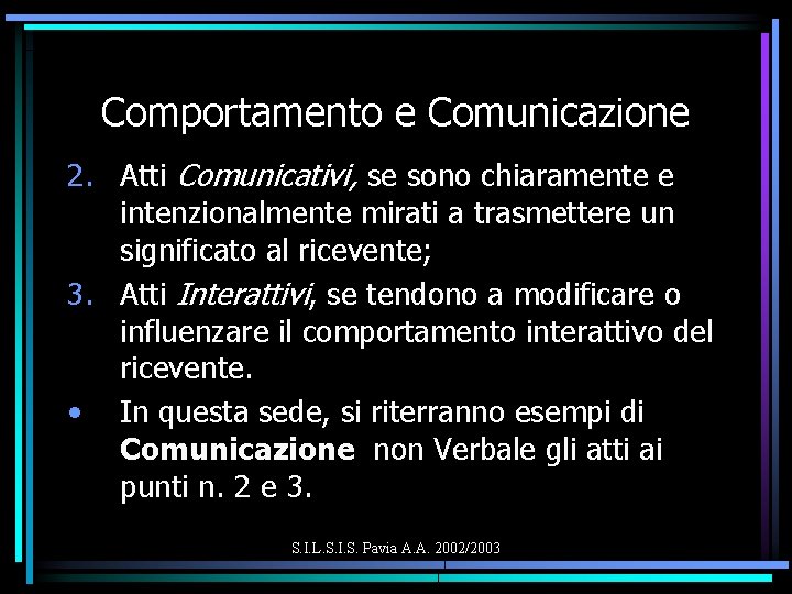 Comportamento e Comunicazione 2. Atti Comunicativi, se sono chiaramente e intenzionalmente mirati a trasmettere