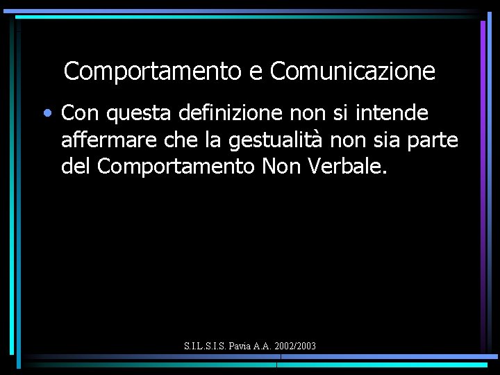 Comportamento e Comunicazione • Con questa definizione non si intende affermare che la gestualità